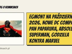 Egmont na październik 2026. Nowe DC Compact, Pan Paparura, Absolute Superman, Godzilla kontra Marvel
